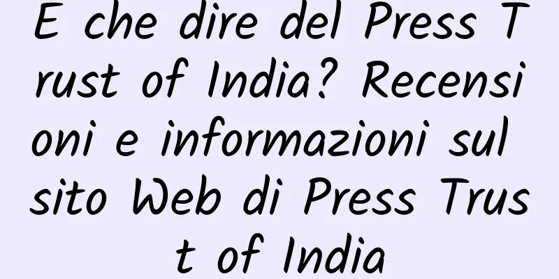 E che dire del Press Trust of India? Recensioni e informazioni sul sito Web di Press Trust of India