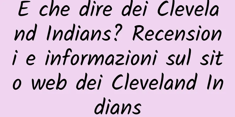 E che dire dei Cleveland Indians? Recensioni e informazioni sul sito web dei Cleveland Indians