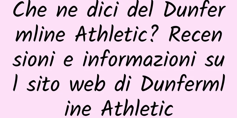 Che ne dici del Dunfermline Athletic? Recensioni e informazioni sul sito web di Dunfermline Athletic