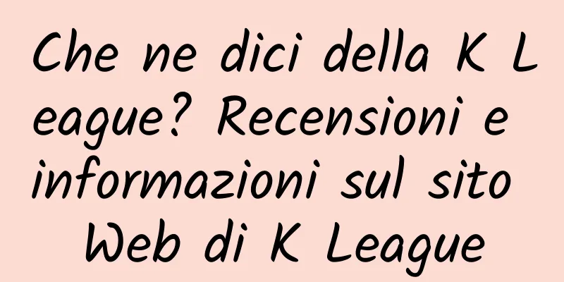 Che ne dici della K League? Recensioni e informazioni sul sito Web di K League