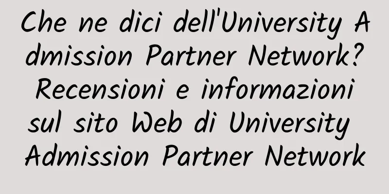 Che ne dici dell'University Admission Partner Network? Recensioni e informazioni sul sito Web di University Admission Partner Network