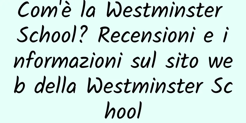 Com'è la Westminster School? Recensioni e informazioni sul sito web della Westminster School