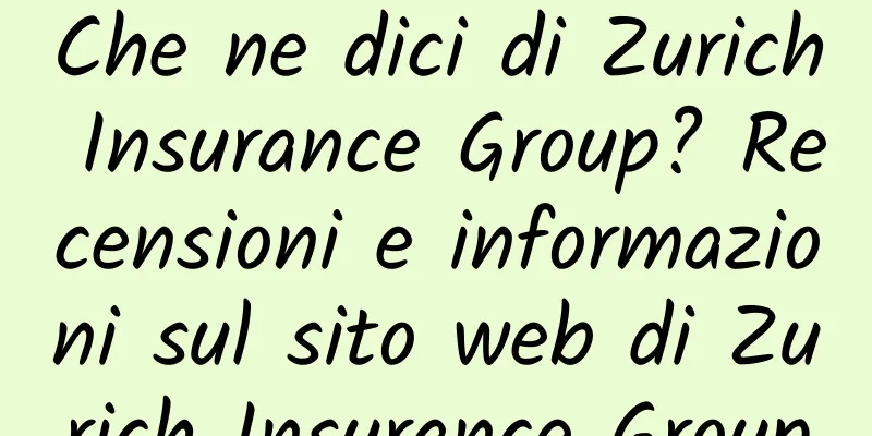 Che ne dici di Zurich Insurance Group? Recensioni e informazioni sul sito web di Zurich Insurance Group
