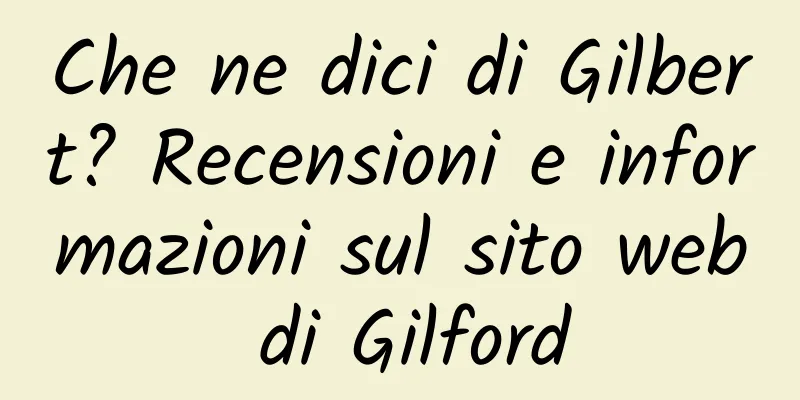 Che ne dici di Gilbert? Recensioni e informazioni sul sito web di Gilford