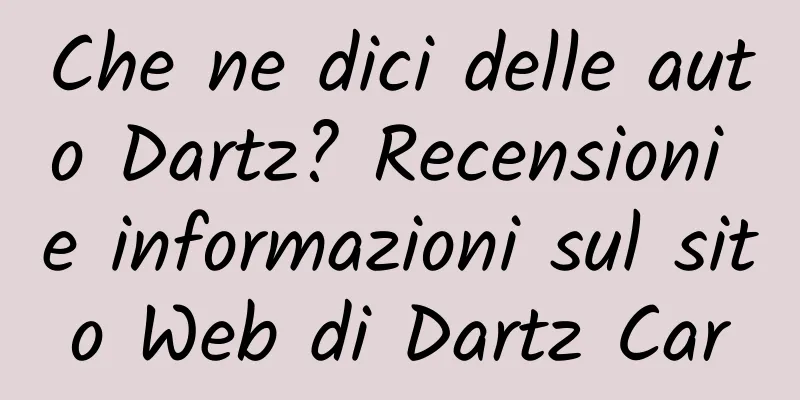 Che ne dici delle auto Dartz? Recensioni e informazioni sul sito Web di Dartz Car