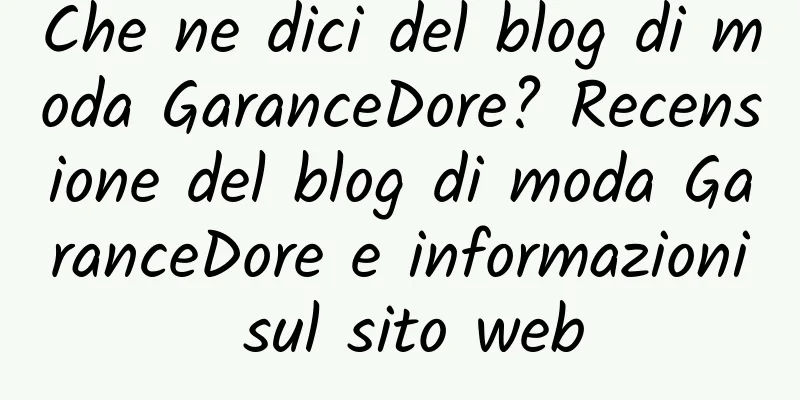 Che ne dici del blog di moda GaranceDore? Recensione del blog di moda GaranceDore e informazioni sul sito web