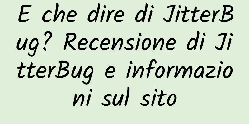 E che dire di JitterBug? Recensione di JitterBug e informazioni sul sito