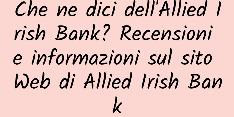 Che ne dici dell'Allied Irish Bank? Recensioni e informazioni sul sito Web di Allied Irish Bank