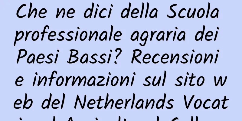 Che ne dici della Scuola professionale agraria dei Paesi Bassi? Recensioni e informazioni sul sito web del Netherlands Vocational Agricultural College