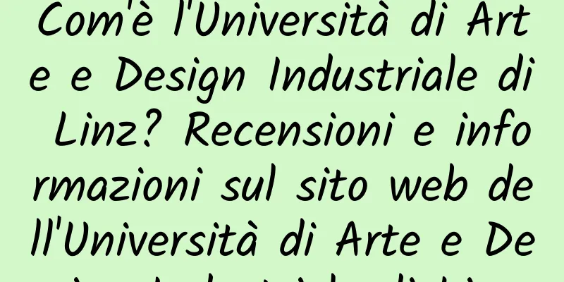 Com'è l'Università di Arte e Design Industriale di Linz? Recensioni e informazioni sul sito web dell'Università di Arte e Design Industriale di Linz