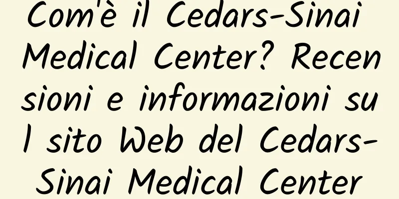 Com'è il Cedars-Sinai Medical Center? Recensioni e informazioni sul sito Web del Cedars-Sinai Medical Center