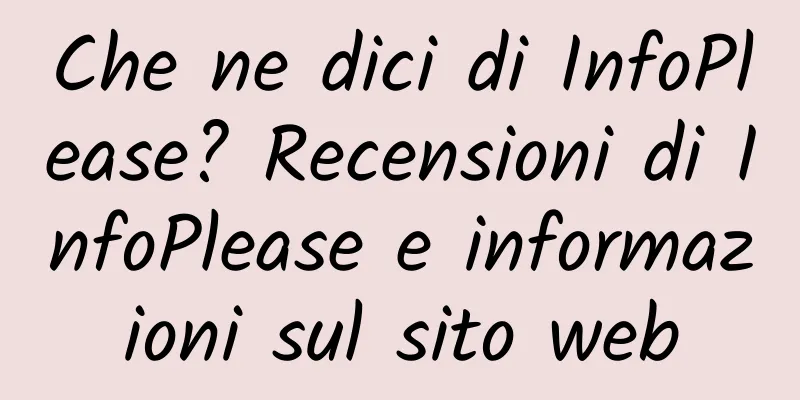 Che ne dici di InfoPlease? Recensioni di InfoPlease e informazioni sul sito web