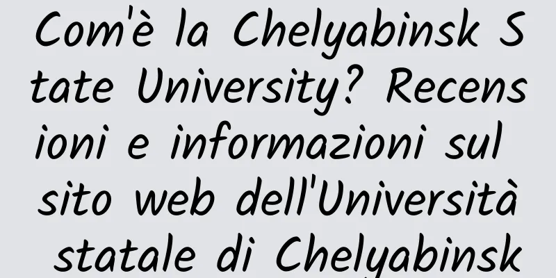 Com'è la Chelyabinsk State University? Recensioni e informazioni sul sito web dell'Università statale di Chelyabinsk