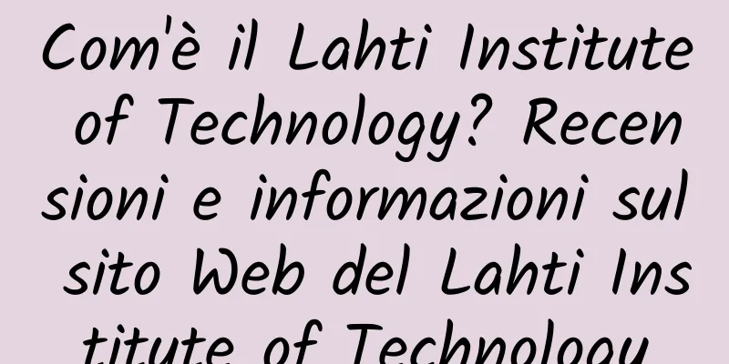 Com'è il Lahti Institute of Technology? Recensioni e informazioni sul sito Web del Lahti Institute of Technology