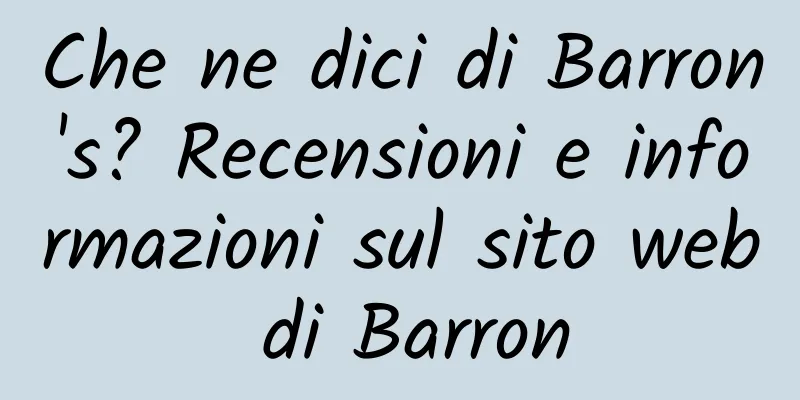 Che ne dici di Barron's? Recensioni e informazioni sul sito web di Barron