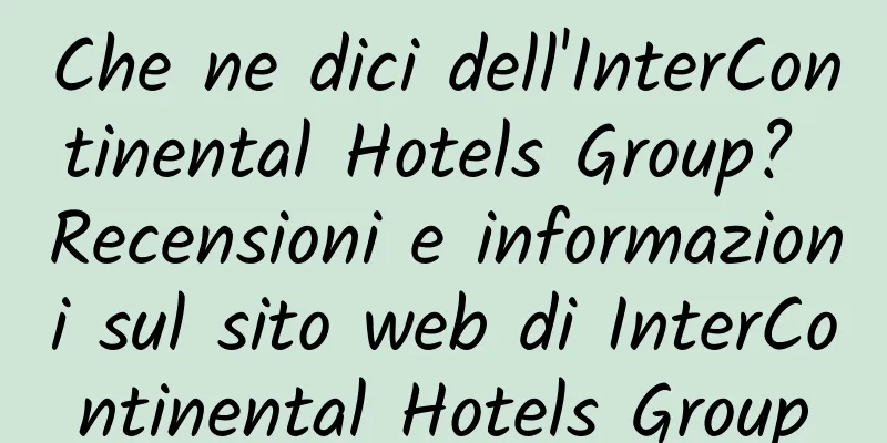 Che ne dici dell'InterContinental Hotels Group? Recensioni e informazioni sul sito web di InterContinental Hotels Group