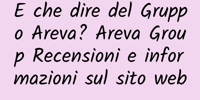 E che dire del Gruppo Areva? Areva Group Recensioni e informazioni sul sito web