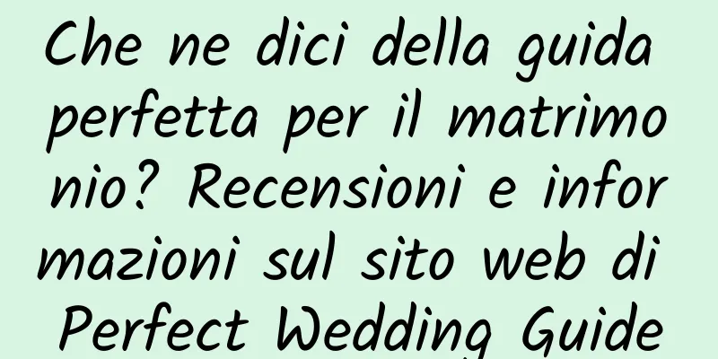 Che ne dici della guida perfetta per il matrimonio? Recensioni e informazioni sul sito web di Perfect Wedding Guide