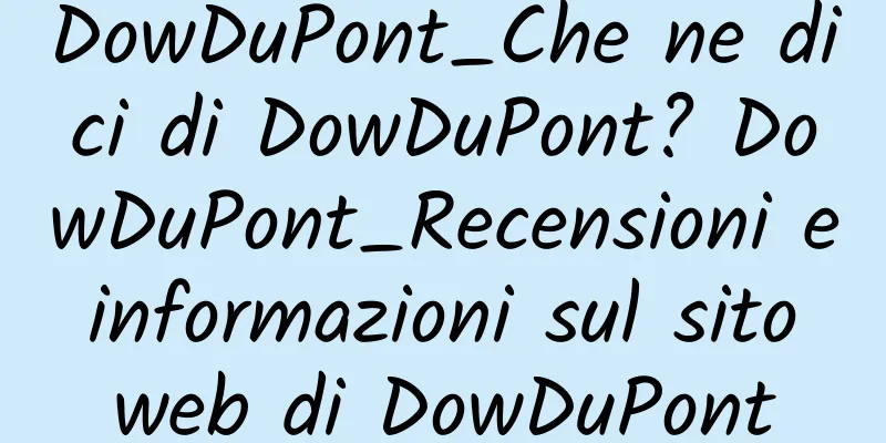 DowDuPont_Che ne dici di DowDuPont? DowDuPont_Recensioni e informazioni sul sito web di DowDuPont