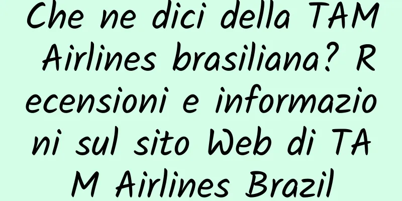 Che ne dici della TAM Airlines brasiliana? Recensioni e informazioni sul sito Web di TAM Airlines Brazil
