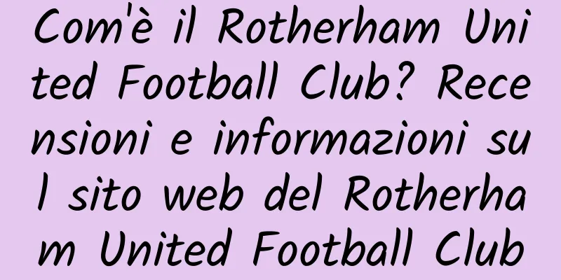 Com'è il Rotherham United Football Club? Recensioni e informazioni sul sito web del Rotherham United Football Club