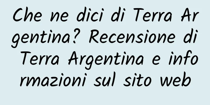 Che ne dici di Terra Argentina? Recensione di Terra Argentina e informazioni sul sito web