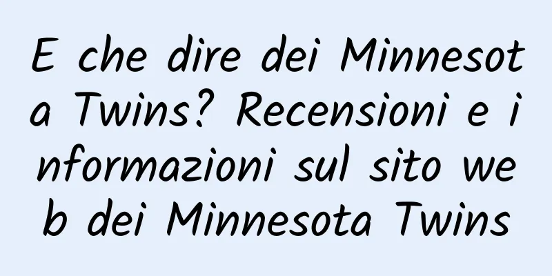 E che dire dei Minnesota Twins? Recensioni e informazioni sul sito web dei Minnesota Twins