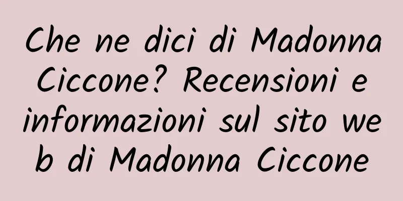 Che ne dici di Madonna Ciccone? Recensioni e informazioni sul sito web di Madonna Ciccone