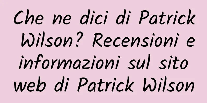 Che ne dici di Patrick Wilson? Recensioni e informazioni sul sito web di Patrick Wilson