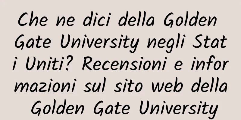 Che ne dici della Golden Gate University negli Stati Uniti? Recensioni e informazioni sul sito web della Golden Gate University