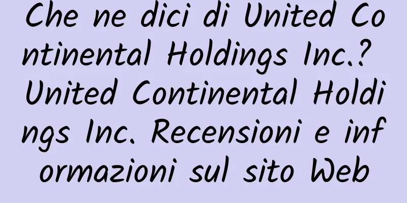 Che ne dici di United Continental Holdings Inc.? United Continental Holdings Inc. Recensioni e informazioni sul sito Web