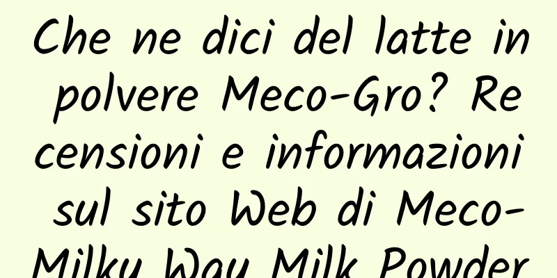 Che ne dici del latte in polvere Meco-Gro? Recensioni e informazioni sul sito Web di Meco-Milky Way Milk Powder