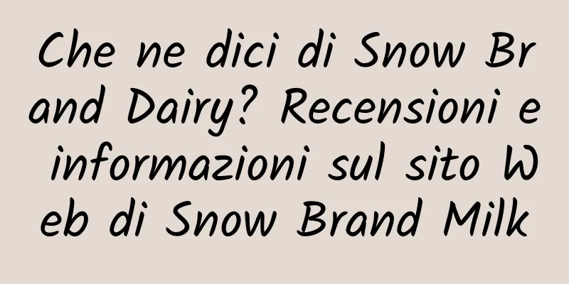 Che ne dici di Snow Brand Dairy? Recensioni e informazioni sul sito Web di Snow Brand Milk