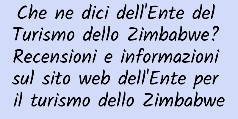 Che ne dici dell'Ente del Turismo dello Zimbabwe? Recensioni e informazioni sul sito web dell'Ente per il turismo dello Zimbabwe