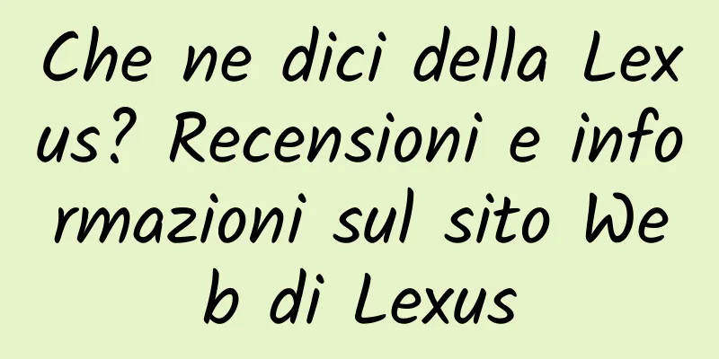 Che ne dici della Lexus? Recensioni e informazioni sul sito Web di Lexus