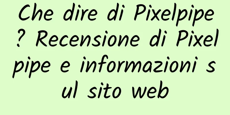 Che dire di Pixelpipe? Recensione di Pixelpipe e informazioni sul sito web
