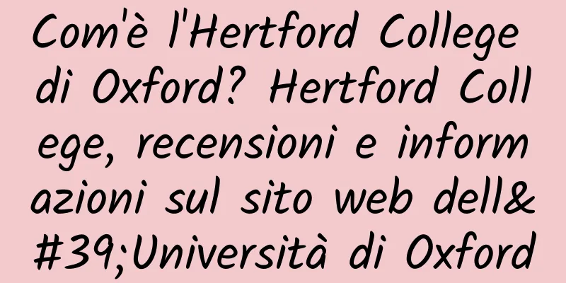 Com'è l'Hertford College di Oxford? Hertford College, recensioni e informazioni sul sito web dell'Università di Oxford