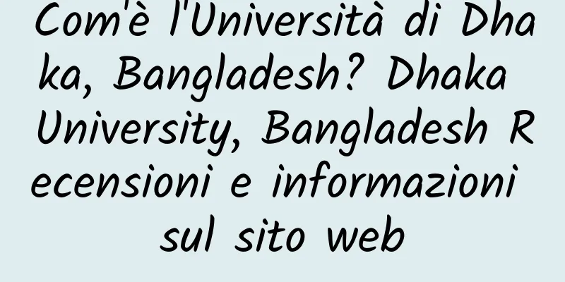 Com'è l'Università di Dhaka, Bangladesh? Dhaka University, Bangladesh Recensioni e informazioni sul sito web