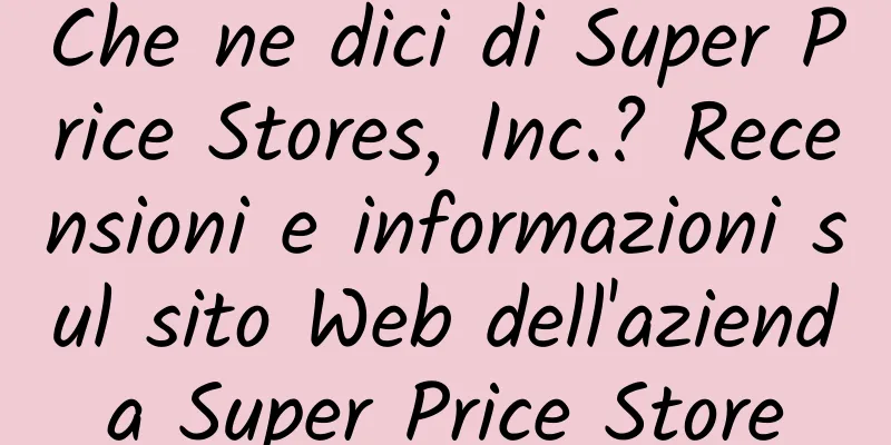 Che ne dici di Super Price Stores, Inc.? Recensioni e informazioni sul sito Web dell'azienda Super Price Store