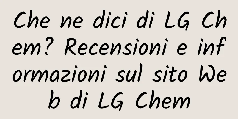 Che ne dici di LG Chem? Recensioni e informazioni sul sito Web di LG Chem