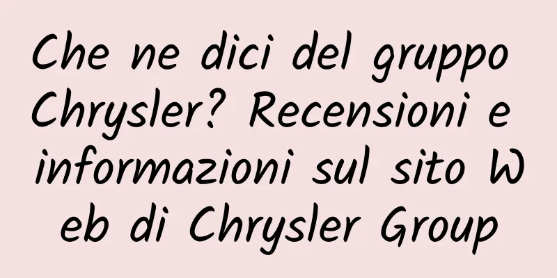 Che ne dici del gruppo Chrysler? Recensioni e informazioni sul sito Web di Chrysler Group