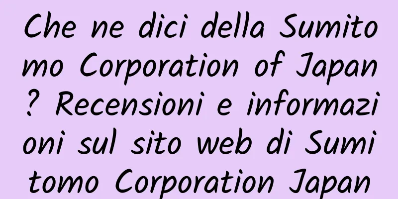 Che ne dici della Sumitomo Corporation of Japan? Recensioni e informazioni sul sito web di Sumitomo Corporation Japan