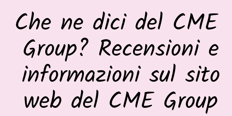 Che ne dici del CME Group? Recensioni e informazioni sul sito web del CME Group