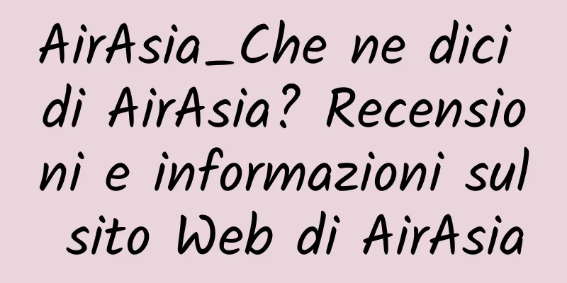 AirAsia_Che ne dici di AirAsia? Recensioni e informazioni sul sito Web di AirAsia