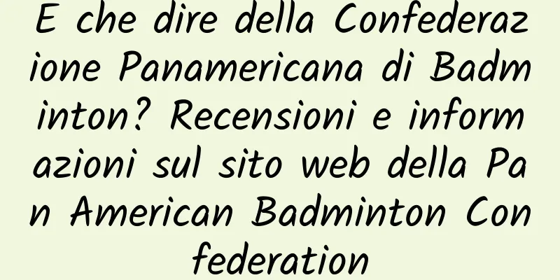 E che dire della Confederazione Panamericana di Badminton? Recensioni e informazioni sul sito web della Pan American Badminton Confederation