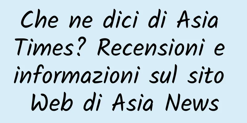 Che ne dici di Asia Times? Recensioni e informazioni sul sito Web di Asia News