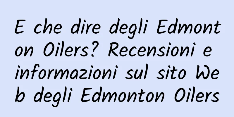 E che dire degli Edmonton Oilers? Recensioni e informazioni sul sito Web degli Edmonton Oilers