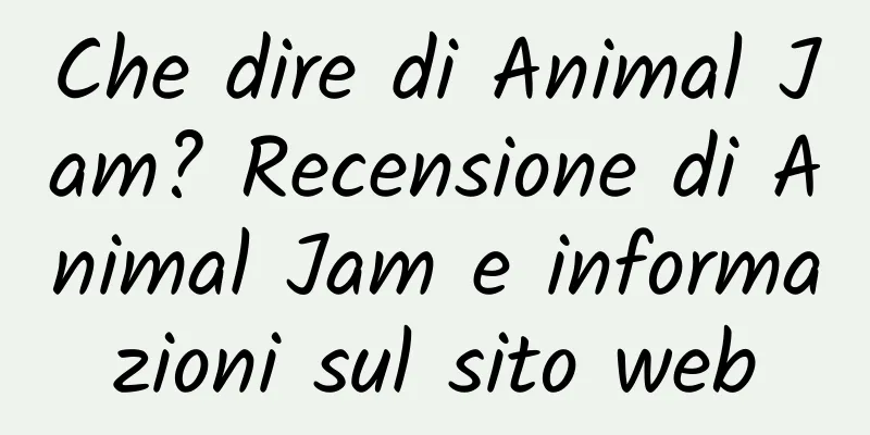 Che dire di Animal Jam? Recensione di Animal Jam e informazioni sul sito web