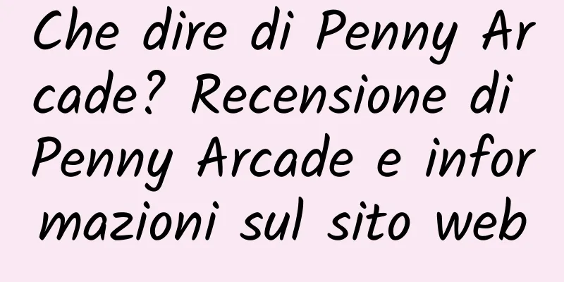 Che dire di Penny Arcade? Recensione di Penny Arcade e informazioni sul sito web