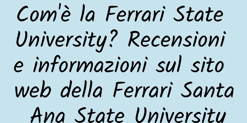 Com'è la Ferrari State University? Recensioni e informazioni sul sito web della Ferrari Santa Ana State University